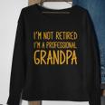 Cute Im Not Retired Im A Professional Grandpa Cute Gift Sweatshirt Gifts for Old Women