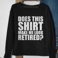 Does This Shirt Make Me Look Retired Tshirt Sweatshirt Gifts for Old Women