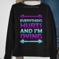 Everything Hurts And Im Dying Exercise Sweatshirt Gifts for Old Women