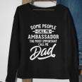 Fathers Day Design N Ambassador Dad Cute Gift Sweatshirt Gifts for Old Women