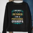 Fathers Day Im Not Retired Im A Professional Grandpa Gift Sweatshirt Gifts for Old Women