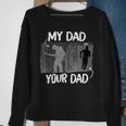 Firefighter Funny Firefighter My Dad Your Dad For Fathers Day Sweatshirt Gifts for Old Women