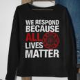 Firefighter We Respond Because All Lives Firefighter Fathers Day Sweatshirt Gifts for Old Women