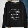 Fueled By Caffeine And Feminist Rage Feminist Feminism Sweatshirt Gifts for Old Women