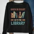 Funny Book Lover When In Doubt Go To The Library Sweatshirt Gifts for Old Women