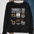 Funny Gamer Things I Do In My Spare Time Gaming V3 Men Women Sweatshirt Graphic Print Unisex Gifts for Old Women