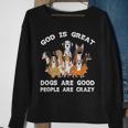 Funny God Is Great Dogs Are Good And People Are Crazy Men Women Sweatshirt Graphic Print Unisex Gifts for Old Women