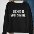 Funny - I Licked It So Its Mine Sweatshirt Gifts for Old Women