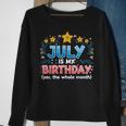 Funny July Is My Birthday Yes The Whole Month Birthday Sweatshirt Gifts for Old Women