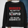 Funny Nurse Cant Fix Stupid Tshirt Sweatshirt Gifts for Old Women