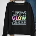 Funny Quote Glow Party Lets Glow Crazy Sweatshirt Gifts for Old Women