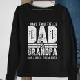 Grandpa Cool Gift Fathers Day I Have Two Titles Dad And Grandpa Gift Sweatshirt Gifts for Old Women