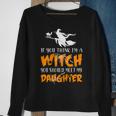 Halloween If You Think Im Witch You Should Meet My Daughter Sweatshirt Gifts for Old Women