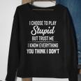 I Choose To Play Stupid But I Know Everything You Think I Dont Funny Joke Sweatshirt Gifts for Old Women