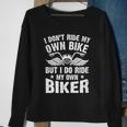 I Dont Ride My Own Bike But I Do Ride My Own Biker Funny Great Gift Sweatshirt Gifts for Old Women