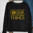 I Drink And Know Things Sweatshirt Gifts for Old Women