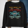 I Fix Stuff And I Know Things Thats What I Do Funny Saying Sweatshirt Gifts for Old Women