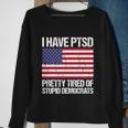 I Have Ptsd Pretty Tired Of Stupid Democrats V2 Sweatshirt Gifts for Old Women