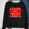 I Love My Truck Driver Trucker Girlfriend Wife Boyfriend V2 Sweatshirt Gifts for Old Women