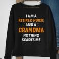 I M A Retired Nurse And A Grandma Nothing Scares M Sweatshirt Gifts for Old Women