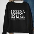 I Need A Hug Huge Shot Of Whiskey Sarcastic Funny Quote Gift Funny Gift Sweatshirt Gifts for Old Women