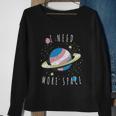 I Need More Space Space My Planet Space Universe Gift Sweatshirt Gifts for Old Women