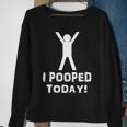 I Pooped Today Funny Humor V2 Sweatshirt Gifts for Old Women