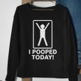 I Pooped Today Tshirt V2 Sweatshirt Gifts for Old Women