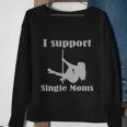 I Support Single Moms Stripper Pole Dancer Sweatshirt Gifts for Old Women