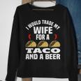 I Would Trade My Wife For A Taco And Beer - Beer And Taco Sweatshirt Gifts for Old Women