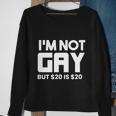 I’M Not Gay But $20 Is $ Sweatshirt Gifts for Old Women