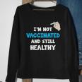 Im Not Vaccinated And Still Healthy Sweatshirt Gifts for Old Women