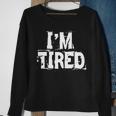 Im Tired Tshirt Sweatshirt Gifts for Old Women