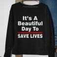 Its A Beautiful Day To Save Lives Funny Sweatshirt Gifts for Old Women