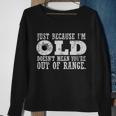 Just Because Im Old Doesnt Mean Your Out Of Range Tshirt Sweatshirt Gifts for Old Women