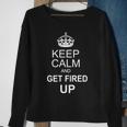Keep Calm And Get Fired Up Sweatshirt Gifts for Old Women