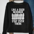 Like A Good Neighbor Stay Over There Tshirt Sweatshirt Gifts for Old Women