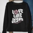Love Like Jesus Religious God Christian Words Cool Gift Sweatshirt Gifts for Old Women