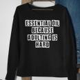 Lovely Funny Cool Sarcastic Essential Oil Because Adulting Sweatshirt Gifts for Old Women