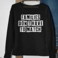 Lovely Funny Cool Sarcastic Families Dont Have To Match Sweatshirt Gifts for Old Women