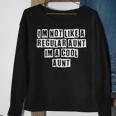 Lovely Funny Cool Sarcastic Im Not Like A Regular Aunt Im A Sweatshirt Gifts for Old Women Lovely Funny Cool Sarcastic Im Not Like A Regular Aunt Im A Sweatshirt Gifts for Old Women