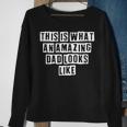 Lovely Funny Cool Sarcastic This Is What An Amazing Dad Sweatshirt Gifts for Old Women