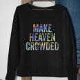 Make Heaven Crowded Faith Spiritual Cute Christian Tiegiftdye Meaningful Gift Sweatshirt Gifts for Old Women