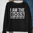 Mens Im The Boss - My Wife Said I Could Be - Sweatshirt Gifts for Old Women