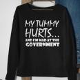 Mens My Tummy Hurts And Im Mad At Government Quote Funny Meme Sweatshirt Gifts for Old Women