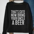 Mens Thats Cute Now Bring Your Uncle A Beer Sweatshirt Gifts for Old Women