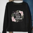 Mind Your Own Uterus Pro Choice Womens Rights Feminist Cool Gift Sweatshirt Gifts for Old Women