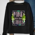 Mind Your Own Uterus Pro Choice Womens Rights Feminist Gift Sweatshirt Gifts for Old Women