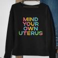 Mind Your Own Uterus Pro Choice Womens Rights Feminist Gift Sweatshirt Gifts for Old Women