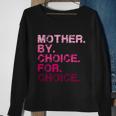 Mother By Choice For Choice Reproductive Right Pro Choice Gift Sweatshirt Gifts for Old Women